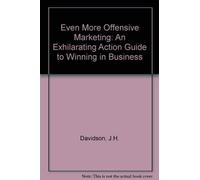 Even More Offensive Marketing: An Exhilarating Action Guide to Winning in Business