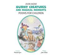 Even More Quirky Creatures and Magical Moments: Poems for Children