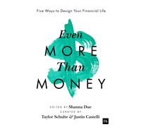 Even More Than Money : Five Ways To Design Your Financial Life