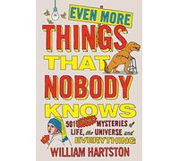 Even More Things That Nobody Knows: 501 Further Mysteries of Life, the Universe and Everything