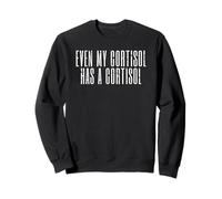 Even My Cortisol Has A Low Cortisol Levels Stress Hormone Sweatshirt