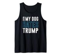 Even My Dog Hates Trump anti donald liberal Tank Top
