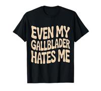 Even My Gallbladder Hates Me Pain Surgery Recovery - T-Shirt