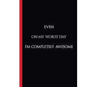 Even On My Worst Day I'm Completely Awesome: Lined notebook