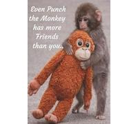 Even Punch the Monkey has more Friends than you: Funny Notebook | For Lonely People | for People with no Friends | Joke Notebook | Funny