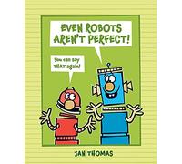 Even Robots Aren't Perfect! (The Robots Books)