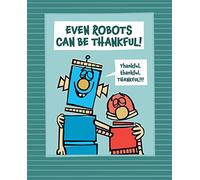 Even Robots Can Be Thankful! (The Robots Books)