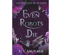 Even Robots Die (The Even Ever After Series)