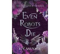 Even Robots Die (The Even Ever After Series)
