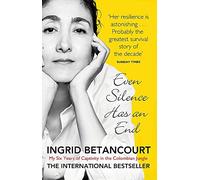 Even Silence Has An End: My Six Years of Captivity in the Colombian Jungle by Betancourt. Ingrid ( 2011 ) Paperback