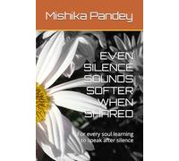 EVEN SILENCE SOUNDS SOFTER WHEN SHARED: For every soul learning to speak after silence