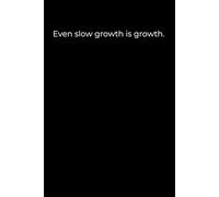Even slow growth is growth.: A gentle space to honor progress at your own pace.