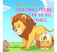 Even Small Friends Can Do Big Things: A Heartwarming Moral Story About Friendship, Kindness & Bravery for Kids Ages 3-8 (Bella's Tales)