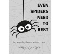 Even Spiders Need to Rest: Tiny Leaps, Big Dreams, Cozy Naps (The Art of Animal Rest; Color. Breathe. Let Go.)