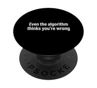 Even The Algorithm Thinks Youre Wrong Sarcastic PopSockets Adhesive PopGrip