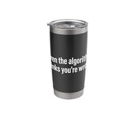 Even The Algorithm Thinks Youre Wrong Sarcastic Stainless Steel Insulated Tumbler