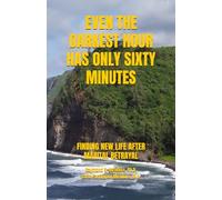 EVEN THE DARKEST HOUR HAS ONLY SIXTY MINUTES: FINDING NEW LIFE AFTER BETRAYAL (LIFE FOCUS SERIES (New Thought))