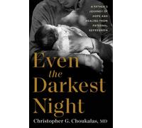 Even the Darkest Night : A Father's Journey of Hope and Healing from Paternal Depression