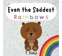 Even the Saddest Rainbows: A Book About Grief and Loss