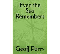 Even the Sea Remembers (Poetry by Geoff Parry)