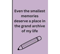 Even the smallest memories deserve a place in the grand archive of my life: A journal to write down every moment of your life!