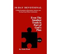 Even the Smallest Truth Is Part of God’s Plan: A 30-Day Devotional on Discernment, Awareness, and Growing Strong Without Condemnation