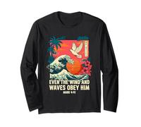 Even The Wind and Waves Obey Him Mark 4:41 Long Sleeve T-Shirt