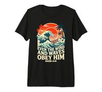 Even The Wind and Waves Obey Him Mark 4:41 Premium T-Shirt