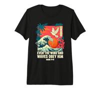 Even The Wind and Waves Obey Him Mark 4:41 Premium T-Shirt