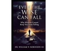 EVEN THE WISE CAN FALL: Why Wisdom Cannot Keep You From Falling (Identity & Transformation)