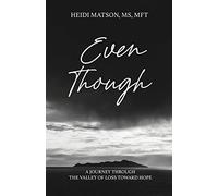 Even Though: A Journey Through the Valley of Loss Toward Hope