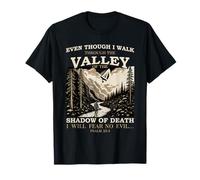 Even Though I Walk Through The Valley of Shadow Psalm 23:4 T-Shirt