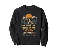 Even Though I Walk Through The Valley Psalm 23 4 Sweatshirt