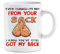Even Though I'm NOT from Your Sack I Know You've GOT My Back Novelty 11OZ Mug