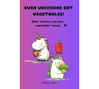 Even unicorns eat vegetables!: Coloring book for children 3+. Funny and Sweet unicorns eat vegetables. Educational book for play and learn vegetables' names. (Happy Play & Learn Club)