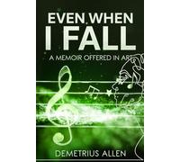 Even When I Fall: A Memoir Offered in Art