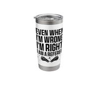 Even When I'm Wrong I'm Right I Am A Referee Stainless Steel Insulated Tumbler