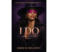 Even When You Think I Don’t… I Do: Legacy Edition: A Modern Love Story About Choosing Fully