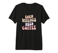 Even-Witches Need Coffee Everyone Needs a Cup of Coffee Premium T-Shirt