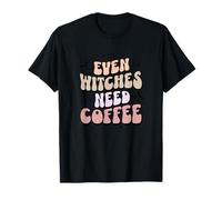 Even-Witches Need Coffee Everyone Needs a Cup of Coffee T-Shirt
