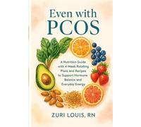 EVEN WITH PCOS: Nutrition Guide with 4-Week Rotating Plans and Recipes to Support Hormone Balance and Everyday Energy (THE INSIGHTFUL WOMAN)