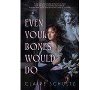 Even Your Bones Would Do