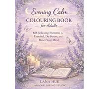 Evening Calm Colouring Book for Adults: 60 Relaxing Patterns to Unwind, De-Stress, and Reset Your Mind (Calm Colouring Books for Relaxation)