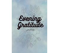 Evening Gratitude Journal: 5 Minutes, 100 Days, Change Your Mindset.