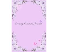 Evening Gratitude Journal: Guided Nightly Reflections for Mindfulness, Positivity, and Better Sleep | Daily Prompts | Stress Relief | 120 Pages | 6×9