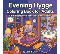 Evening Hygge Coloring Book for Adults: Calm Nighttime Scenes for Stress Relief | Simple to Color Scenes About Restful, Ritual, Nightime & More | 62 ... Time (Calm & Cozy™ Coloring Book Collection)