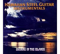 Evening in the Islands: Hawaiian Steel Guitar Instrumentals