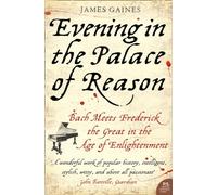 Evening in the Palace of Reason: Bach Meets Frederick the Great in the Age of Enlightenment