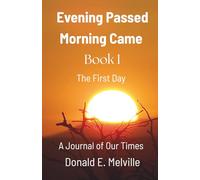 Evening Passed / Morning Came / Book I / The First Day: A Journal of Our Times