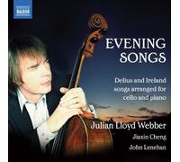 Evening Songs - Delius and Ireland songs arranged for cello and piano by Julian Lloyd Webber, Jiaxin Cheng, John Lenehan (2012) Audio CD